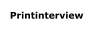 Printinterview